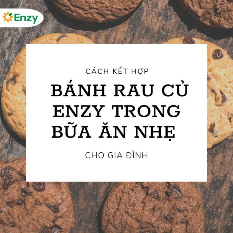 Cách kết hợp bánh rau củ Enzy trong bữa ăn nhẹ